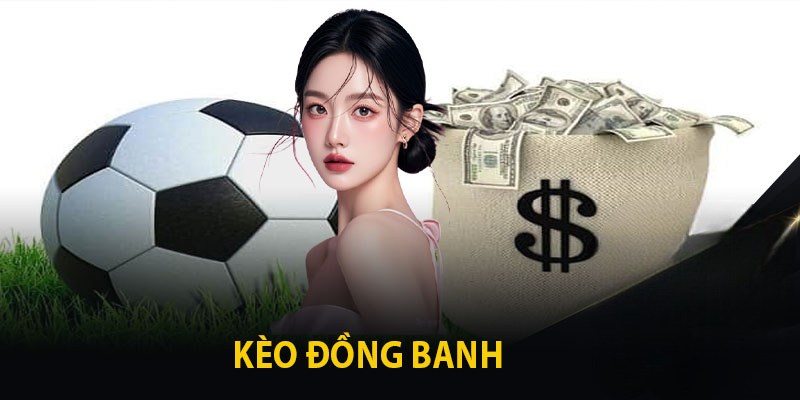 Kèo Đồng Banh Là Gì? Hiểu Cơ Bản Trước Khi Đặt Cược